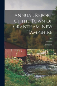 Annual Report of the Town of Grantham, New Hampshire; 1954 Annual Report of the Town of Grantham, New Hampshire; 1954