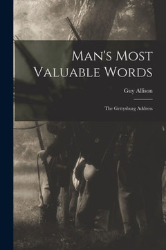 Man's Most Valuable Words: The Gettysburg Address