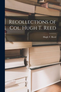 Recollections of Col. Hugh T. Reed