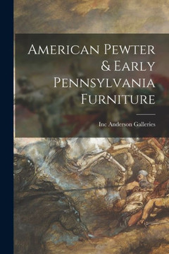 American Pewter & Early Pennsylvania Furniture American Pewter & Early Pennsylvania Furniture