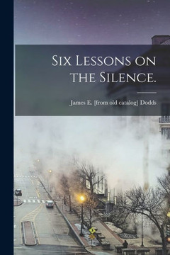 Six Lessons on the Silence. Six Lessons on the Silence.