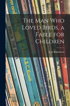 The Man Who Loved Birds, A Fable For Children