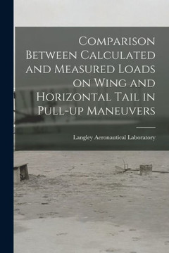Comparison Between Calculated And Measured Loads On Wing And Horizontal Tail In Pull-Up Maneuvers Comparison Between Calculated And Measured Loads On Wing And Horizontal Tail In Pull-Up Maneuvers