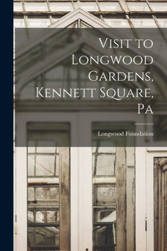 Visit To Longwood Gardens, Kennett Square, Pa