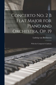Concerto No. 2 B Flat Major for Piano and Orchestra, Op. 19: With the Composer's Cadenza - 9781015166981