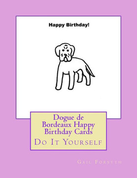Dogue De Bordeaux Happy Birthday Cards: Do It Yourself