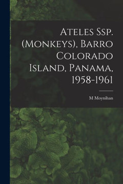Ateles Ssp. (Monkeys), Barro Colorado Island, Panama, 1958-1961 Ateles Ssp. (Monkeys), Barro Colorado Island, Panama, 1958-1961