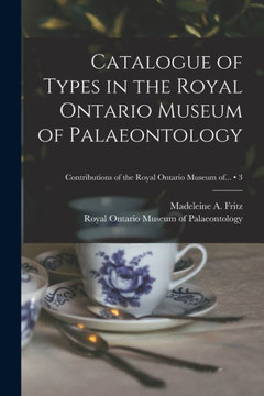 Catalogue of Types in the Royal Ontario Museum of Palaeontology; 3 Catalogue of Types in the Royal Ontario Museum of Palaeontology; 3