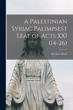 A Palestinian Syriac Palimpsest Leaf of Acts XXI (14-26) - 9781014727220