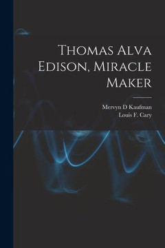Thomas Alva Edison, Miracle Maker Thomas Alva Edison, Miracle Maker