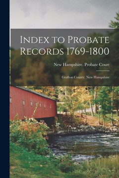 Index To Probate Records 1769-1800: Grafton County, New Hampshire