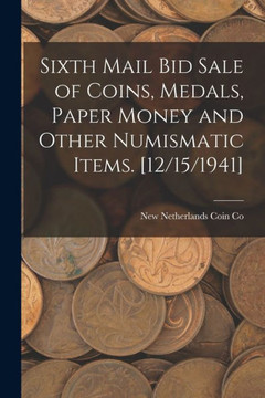 Sixth Mail Bid Sale Of Coins, Medals, Paper Money And Other Numismatic Items. [12/15/1941]