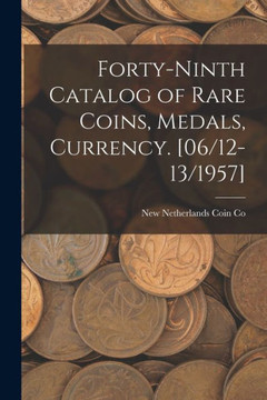 Forty-Ninth Catalog Of Rare Coins, Medals, Currency. [06/12-13/1957]
