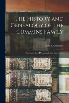 The History and Genealogy of the Cummins Family: Their Ancestors, Descendants and Experiences - 9781014709103