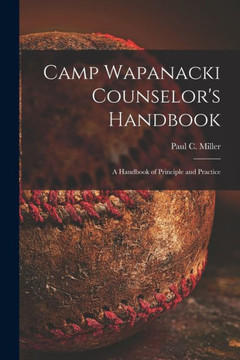 Camp Wapanacki Counselor's Handbook: A Handbook Of Principle And Practice