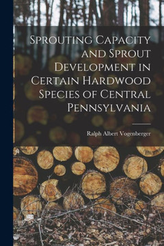 Sprouting Capacity And Sprout Development In Certain Hardwood Species Of Central Pennsylvania
