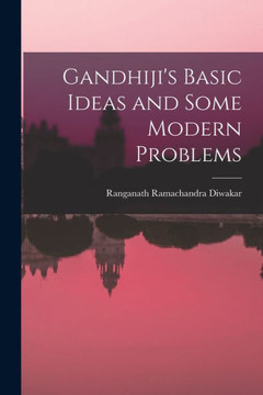 Gandhiji's Basic Ideas And Some Modern Problems