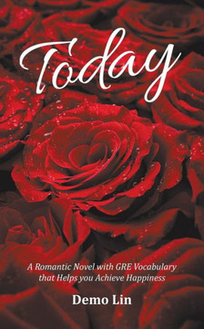 Today: A Romantic Novel With Gre Vocabulary That Helps You Achieve Happiness Today: A Romantic Novel With Gre Vocabulary That Helps You Achieve Happiness