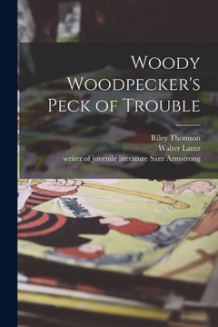 Woody Woodpecker's Peck Of Trouble