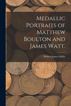 Medallic Portraits Of Matthew Boulton And James Watt.