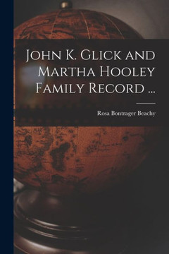 John K. Glick and Martha Hooley Family Record ... John K. Glick and Martha Hooley Family Record ...