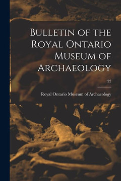 Bulletin of the Royal Ontario Museum of Archaeology; 22 Bulletin of the Royal Ontario Museum of Archaeology; 22