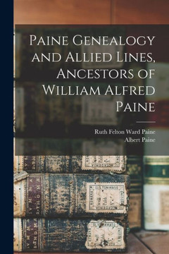 Paine Genealogy And Allied Lines, Ancestors Of William Alfred Paine