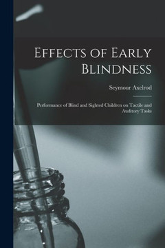 Effects Of Early Blindness: Performance Of Blind And Sighted Children On Tactile And Auditory Tasks