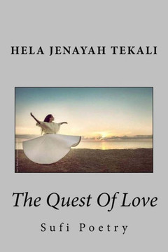 The Quest Of Love: Sufi Poetry The Quest Of Love: Sufi Poetry