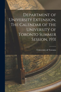 Department of University Extension, The Calendar of the University of Toronto Summer Session, 1931