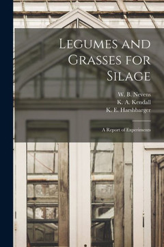 Legumes and Grasses for Silage: a Report of Experiments - 9781014955845