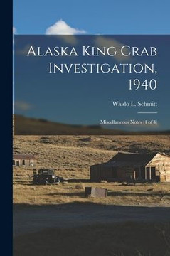 Alaska King Crab Investigation, 1940: Miscellaneous Notes (4 Of 4) Alaska King Crab Investigation, 1940: Miscellaneous Notes (4 Of 4)