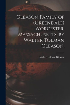 Gleason Family Of (Greendale) Worcester, Massachusetts, By Walter Tolman Gleason.