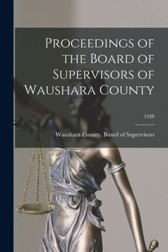 Proceedings Of The Board Of Supervisors Of Waushara County; 1938