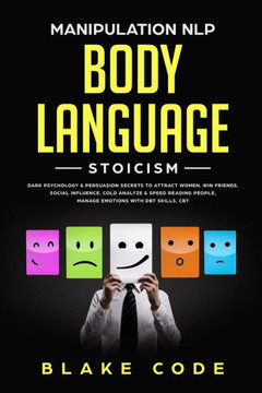 Manipulation Nlp Body Language Stoicism : Dark Psychology & Persuasion Secrets To Attract Woman, Win Friends, Social Influence. Cold Analyze & Speed Reading People, Manage Emotions With Dbt Skills, Cbt