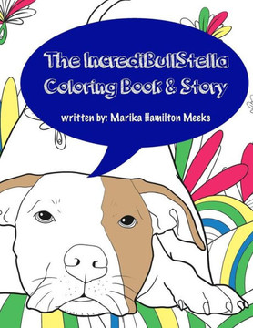 The Incredibullstella Coloring Book & Story: Stella The Pit Bull @Incredibullstella