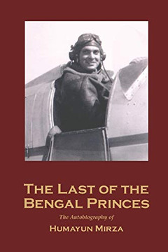 The Last Of The Bengal Princes: The Autobiography Of Humayun Mirza