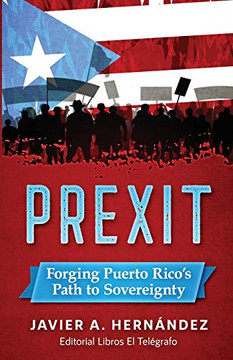 PREXIT: Forging Puerto Rico?s Path to Sovereignty PREXIT: Forging Puerto Rico?s Path to Sovereignty