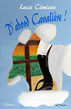 D'abord Cavali?re ! (French Edition)