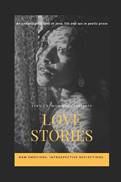 Love Stories: An unapologetic look at love, life and sex in poetic prose