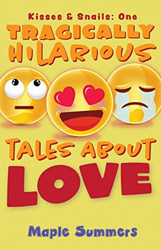 Tragically Hilarious Tales About Love (Kisses & Snails)
