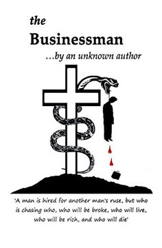 the Businessman: ?A man is hired for another man?s ruse, but who is chasing who, who will be broke, who will live, who will be rich, and who will die?