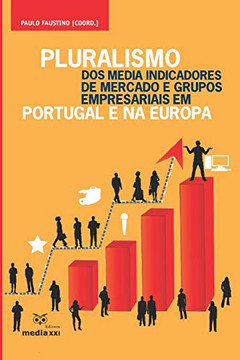 Pluralismo dos Media Indicadores de Mercado e Grupos Empresariais em Portugal e na Europa (Portuguese Edition)