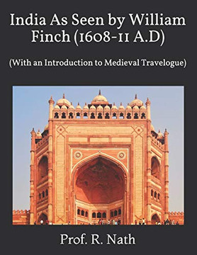 India As Seen by William Finch (1608-11 A.D) : (With an Introduction to Medieval Travelogue)
