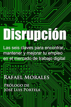 Disrupci?n : Las seis claves para encontrar, mantener y mejorar tu empleo en el mercado de trabajo digital