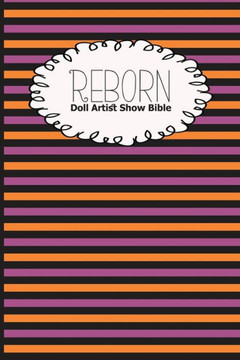 Reborn Doll Artist Show Bible : Lifelike Doll Maker Show Exhibitor Handbook