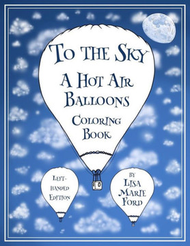 To The Sky: A Hot Air Balloons Coloring Book Left-Handed Edition (Color Pics By Lis) (Volume 4)