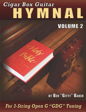 Cigar Box Guitar Hymnal Volume 2: 55 MORE Classic Christian Hymns Arranged For 3-String GDG Cigar Box Guitars