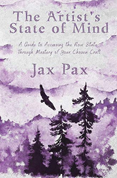 The Artist's State of Mind: A Guide to Accessing the Flow State Through Mastery of Your Chosen Craft