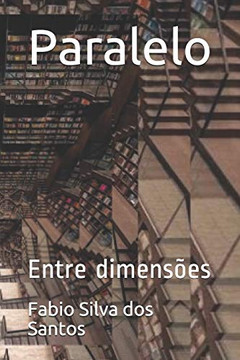 Paralelo: Entre dimens?es (Portuguese Edition)